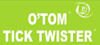 O'TOM / TICK TWISTER®